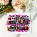 Complaints about attitude | 4″ UV DTF Decal