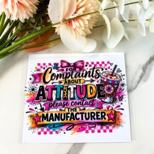 Complaints about attitude | 4″ UV DTF Decal